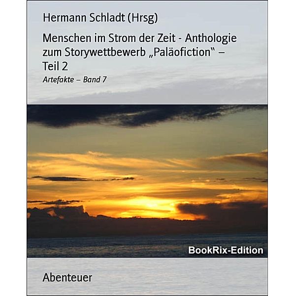 Menschen im Strom der Zeit - Anthologie zum Storywettbewerb Paläofiction - Teil 2, Hermann Schladt (Hrsg)