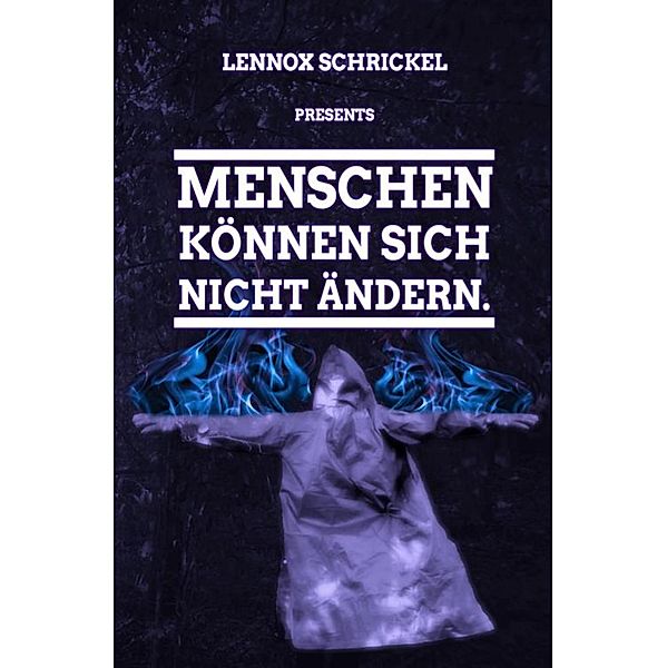 Menschen können sich nicht ändern., Lennox Schrickel