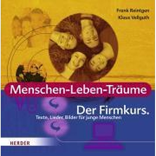 Menschen, Leben, Träume: Der Firmkurs, Texte, Lieder, Bilder für junge Menschen, Frank Reintgen, Klaus Vellguth
