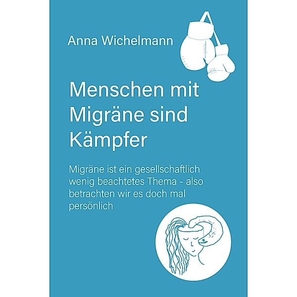 Menschen mit Migräne sind Kämpfer, Anna Wichelmann