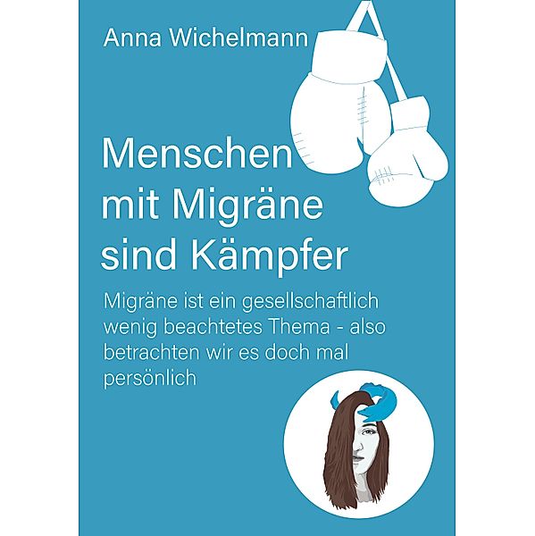 Menschen mit Migräne sind Kämpfer / Migräne Kämpfer Bd.1, Anna Wichelmann