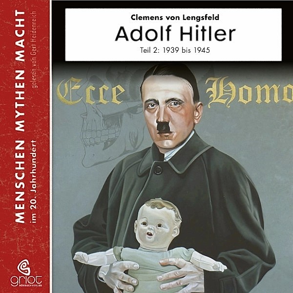 Menschen Mythen Macht - Adolf Hitler, Clemens von Lengsfeld