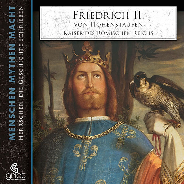 Menschen Mythen Macht - Friedrich II. von Hohenstaufen, Elke Bader