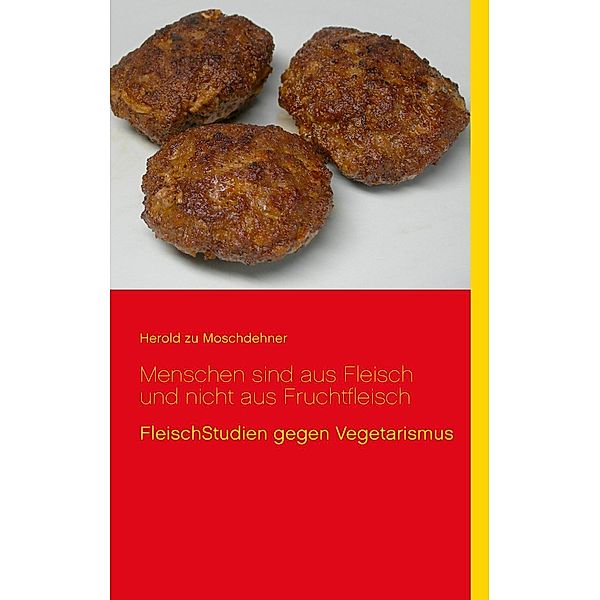 Menschen sind aus Fleisch und nicht aus Fruchtfleisch, Herold zu Moschdehner