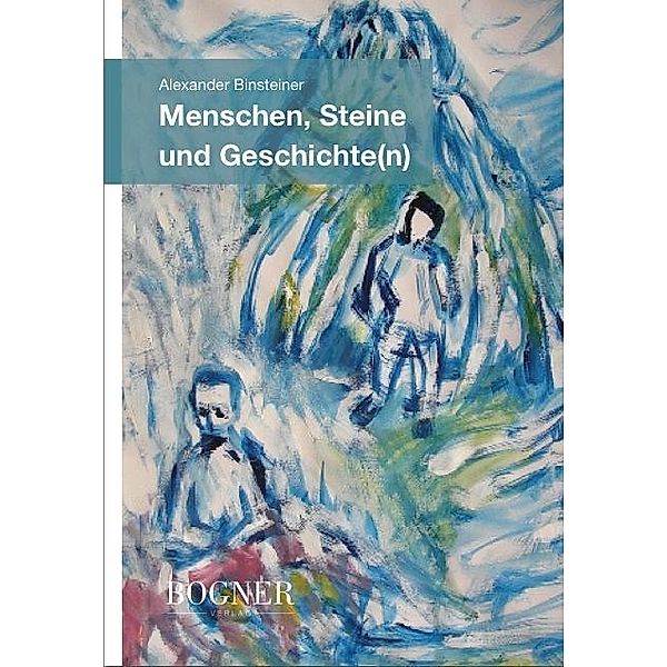 Menschen, Steine und Geschichte(n), Binsteiner Alexander