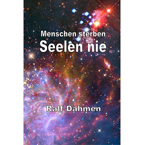 Menschen sterben - Seelen nie, Ralf Dahmen