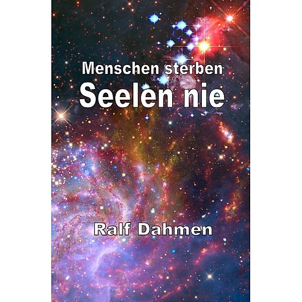 Menschen sterben - Seelen nie, Ralf Dahmen