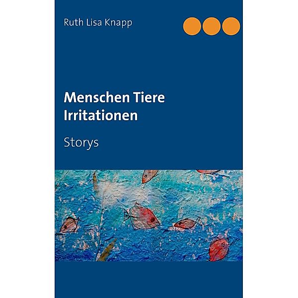 Menschen Tiere Irritationen, Ruth Lisa Knapp