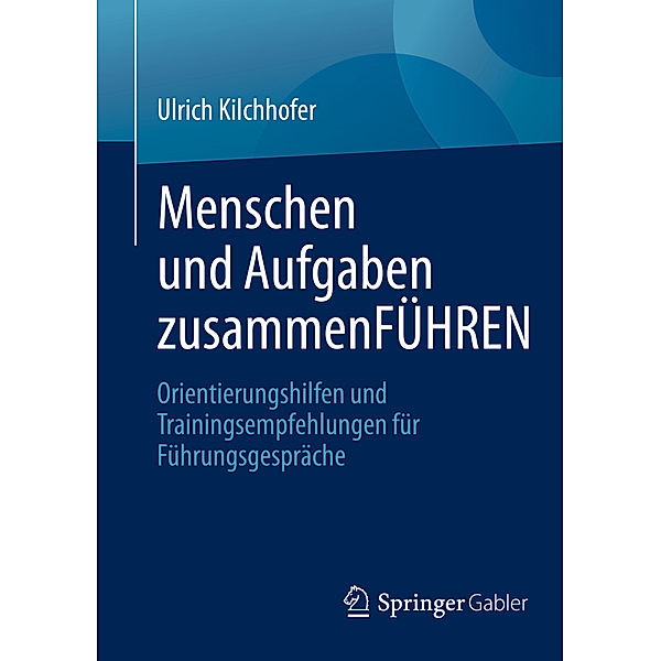 Menschen und Aufgaben zusammenFÜHREN, Ulrich Kilchhofer