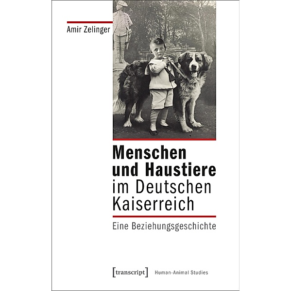 Menschen und Haustiere im Deutschen Kaiserreich / Human-Animal Studies Bd.14, Amir Zelinger