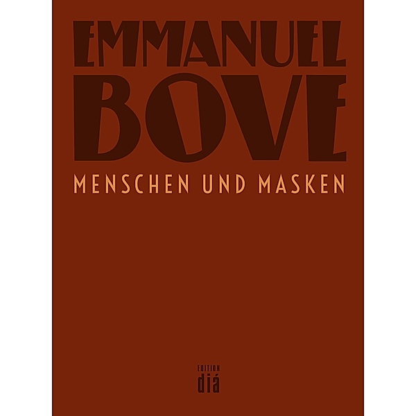 Menschen und Masken / Werkausgabe Emmanuel Bove, Emmanuel Bove