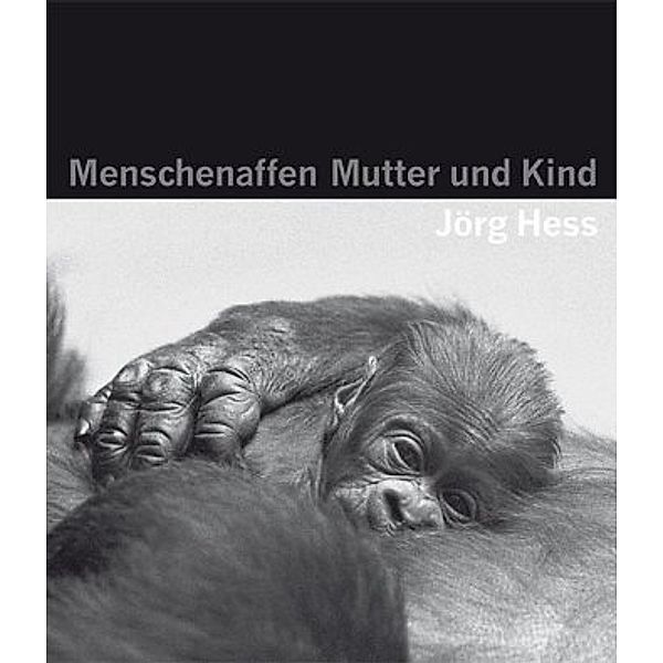 Menschenaffen - Mutter und Kind, Jörg Hess