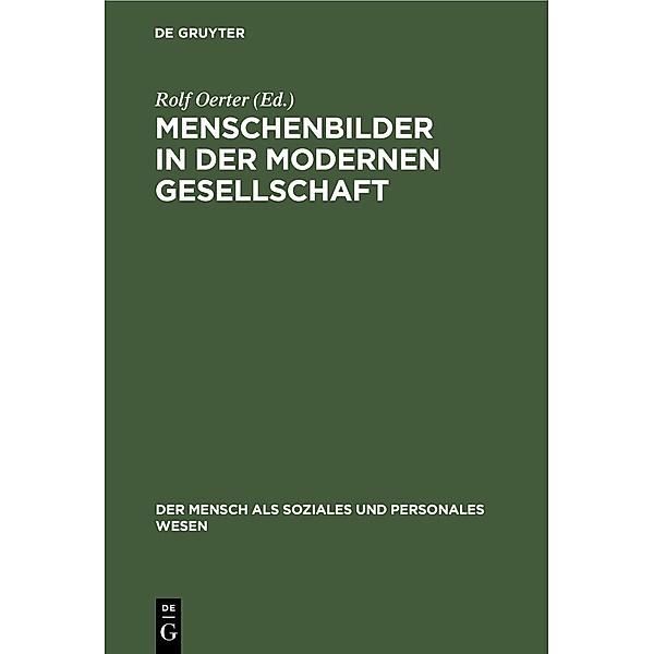 Menschenbilder in der modernen Gesellschaft / Der Mensch als soziales und personales Wesen Bd.15