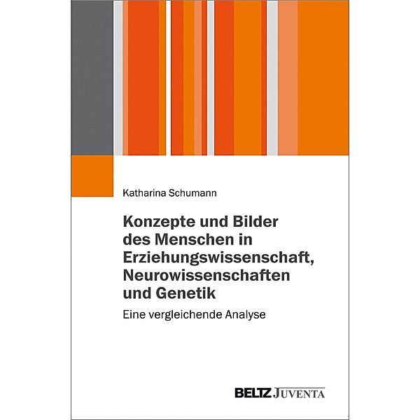 Menschenbilder in Erziehungswissenschaft, Neurowissenschaften und Genetik, Katharina Schumann