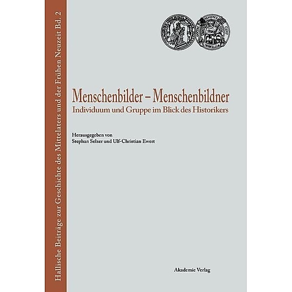 Menschenbilder - Menschenbildner / Hallische Beiträge zur Geschichte des Mittelalters und der Frühen Neuzeit Bd.2