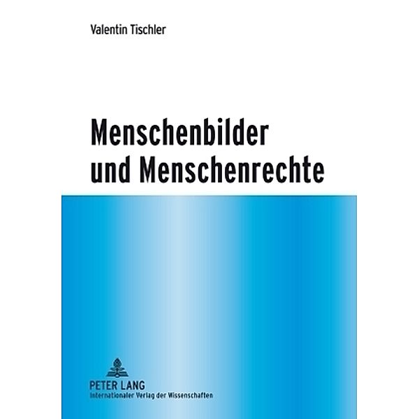 Menschenbilder und Menschenrechte, Valentin Tischler