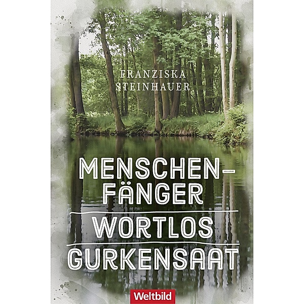 Menschenfänger / Wortlos / Gurkensaat / Hauptkommissar Peter Nachtigall Bd.4-6, Franziska Steinhauer