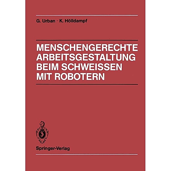 Menschengerechte Arbeitsgestaltung beim Schweissen mit Robotern, Gerd Urban, Kuno Hölldampf