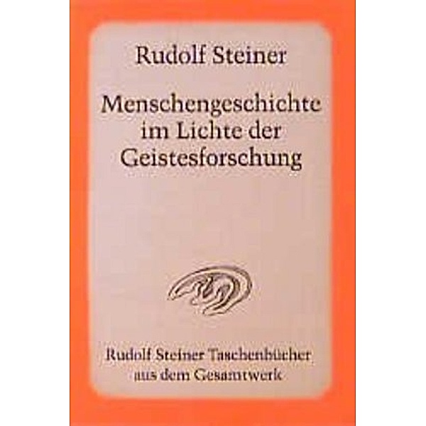 Menschengeschichte im Lichte der Geistesforschung, Rudolf Steiner