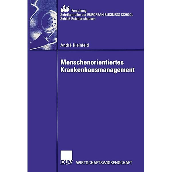 Menschenorientiertes Krankenhausmanagement / ebs-Forschung, Schriftenreihe der EUROPEAN BUSINESS SCHOOL Schloß Reichartshausen Bd.37, André Kleinfeld