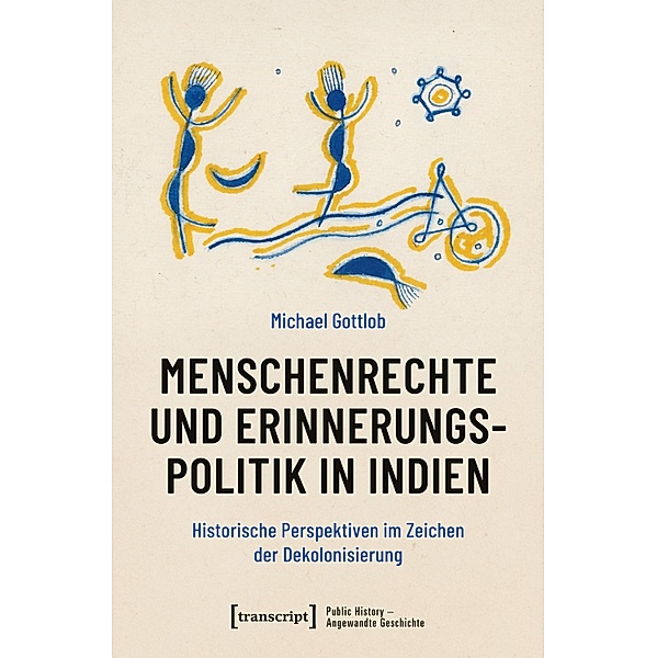 Menschenrechte und Erinnerungspolitik in Indien / Public History - Angewandte Geschichte Bd.23, Michael Gottlob