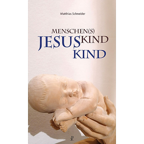 Menschen(s)kind - Jesuskind, Matthias Schneider