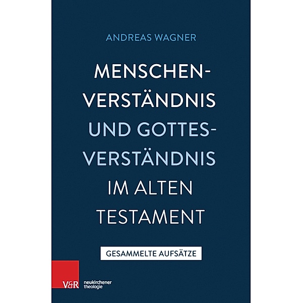 Menschenverständnis und Gottesverständnis im Alten Testament, Andreas Wagner