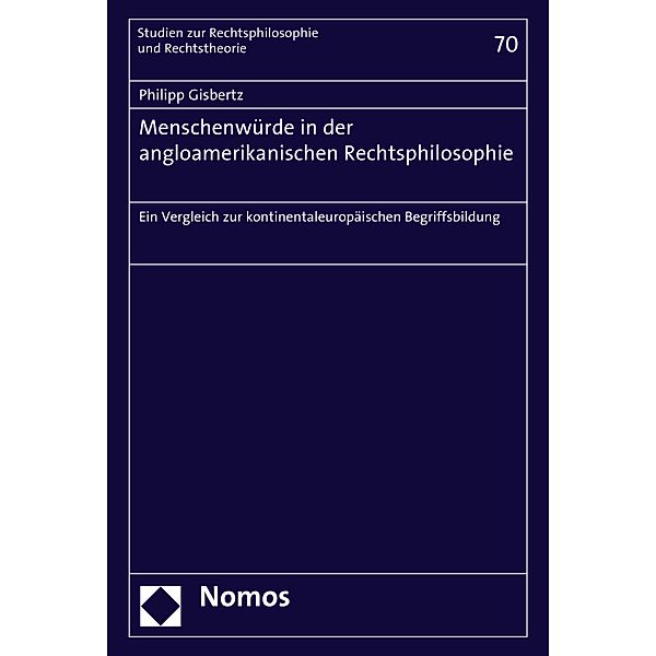 Menschenwürde in der angloamerikanischen Rechtsphilosophie / Studien zur Rechtsphilosophie und Rechtstheorie Bd.70, Philipp Gisbertz