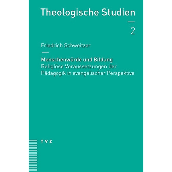 Menschenwürde und Bildung / Theologische Studien NF Bd.2, Friedrich Schweitzer