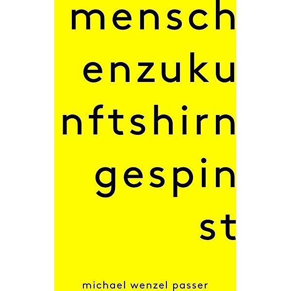 Menschenzukunftshirngespinst, Michael Wenzel Passer