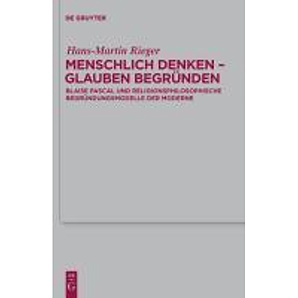 Menschlich denken - Glauben begründen / Theologische Bibliothek Töpelmann Bd.153, Hans-Martin Rieger