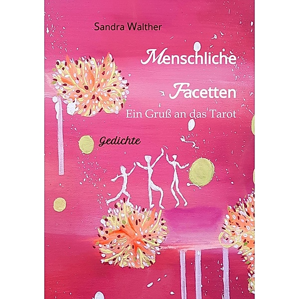Menschliche Facetten - 81 Gedichte zur Vielschichtigkeit menschlicher Emotionen & Ansichten & Persönlichkeitsentwicklungen, Sandra Walther