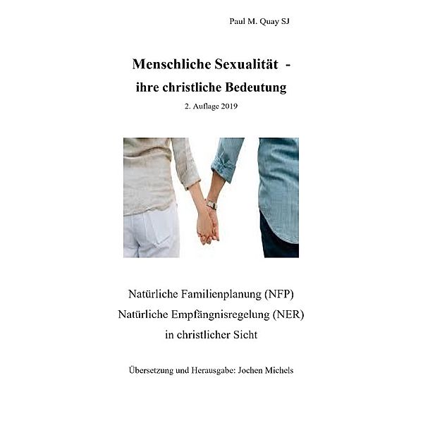 Menschliche Sexualität - ihre christliche Bedeutung 2. Auflage 2019, Paul M. Quay SJ