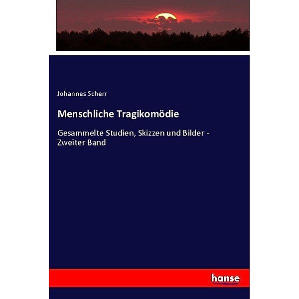 Menschliche Tragikomödie, Johannes Scherr