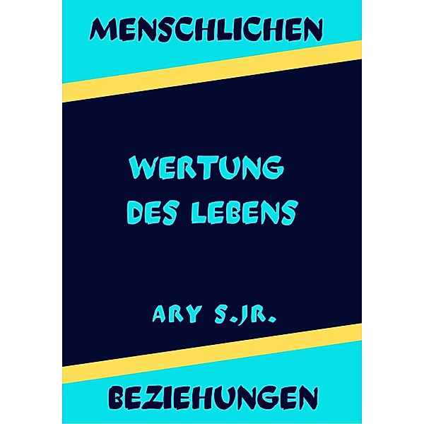 Menschlichen Beziehungen Wertung des Lebens, Ary S.