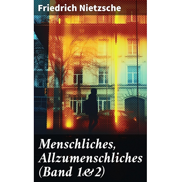 Menschliches, Allzumenschliches (Band 1&2), Friedrich Nietzsche