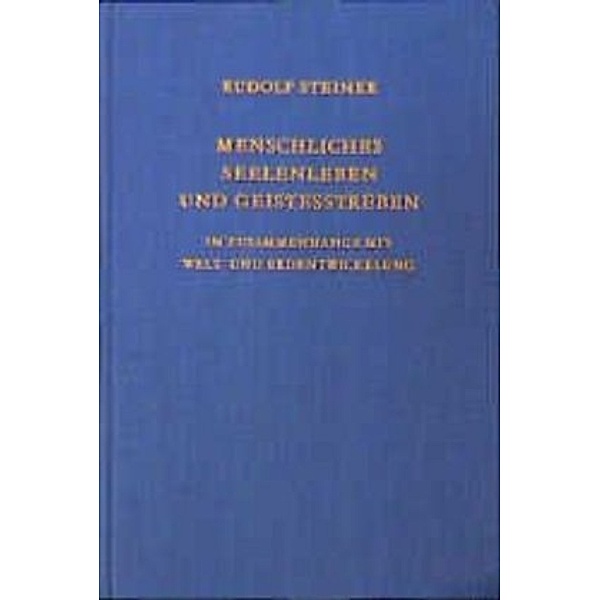 Menschliches Seelenleben und Geistesstreben im Zusammenhange mit Welt- und Erdentwickelung, Rudolf Steiner