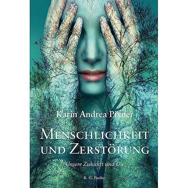 Menschlichkeit und Zerstörung, Karin Andrea Pixner