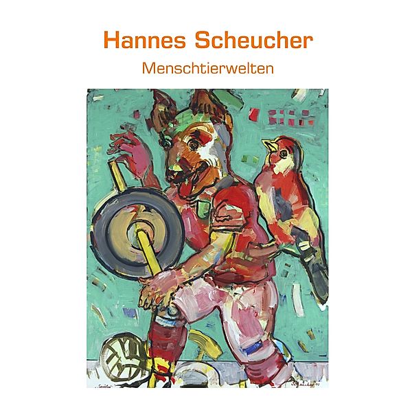 Menschtierwelten, Hannes Scheucher