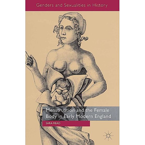 Menstruation and the Female Body in Early Modern England / Genders and Sexualities in History, S. Read
