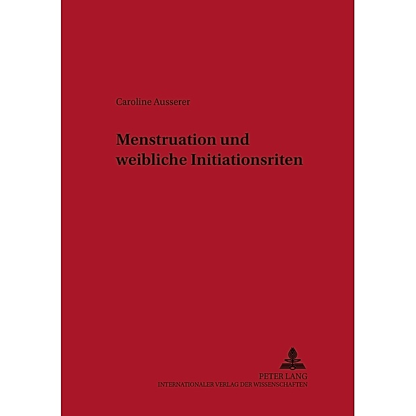 Menstruation und weibliche Initiationsriten, Caroline Ausserer