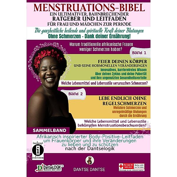 Menstruations-Bibel: Ein ultimativer, bahnbrechender Ratgeber und Leitfaden für Frauen und Mädchen zur Periode. Die ganzheitlich heilende und spirituelle Kraft deiner Blutungen - ohne Schmerzen - dank deiner Ernährung. / Nie wieder Menstruationsbeschwerden Bd.3, Dantse Dantse