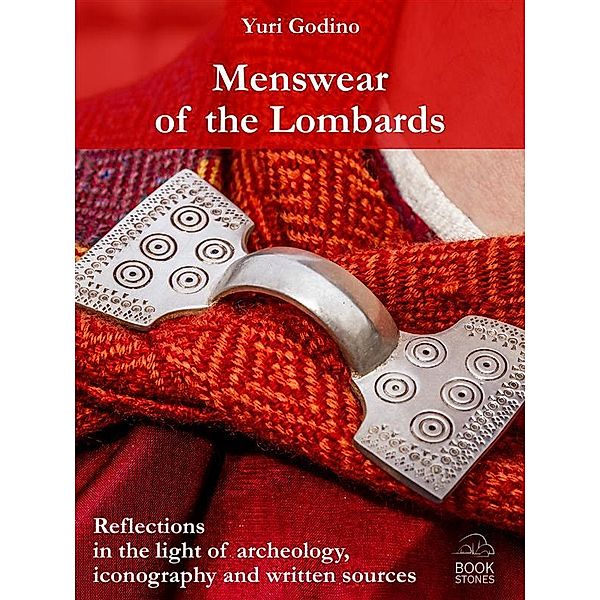 Menswear of the Lombards. Reflections in the light of archeology, iconography and written sources / Living History, Yuri Godino