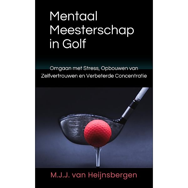 Mentaal Meesterschap in Golf, M. J. J. van Heijnsbergen