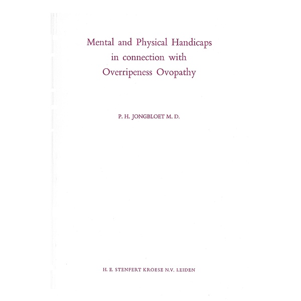 Mental and Physical Handicaps in connection with Overripeness Ovopathy, P. H. Jongbloet