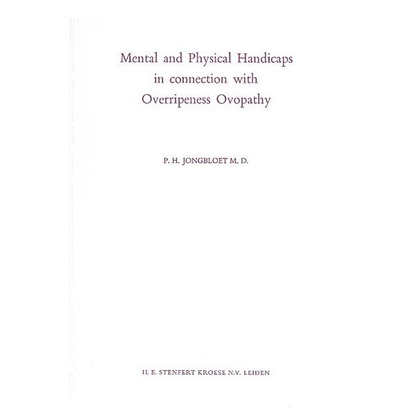 Mental and Physical Handicaps in connection with Overripeness Ovopathy, P. H. Jongbloet