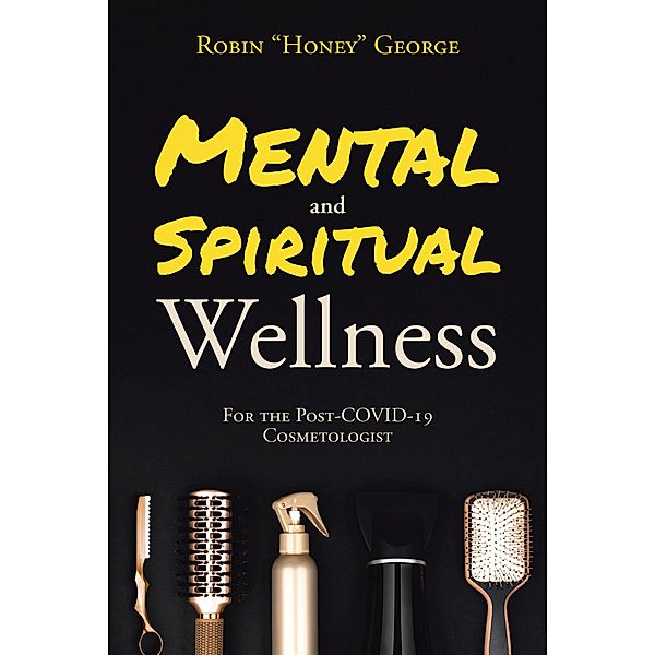 Mental and Spiritual Wellness / Christian Faith Publishing, Inc., Robin "Honey" George