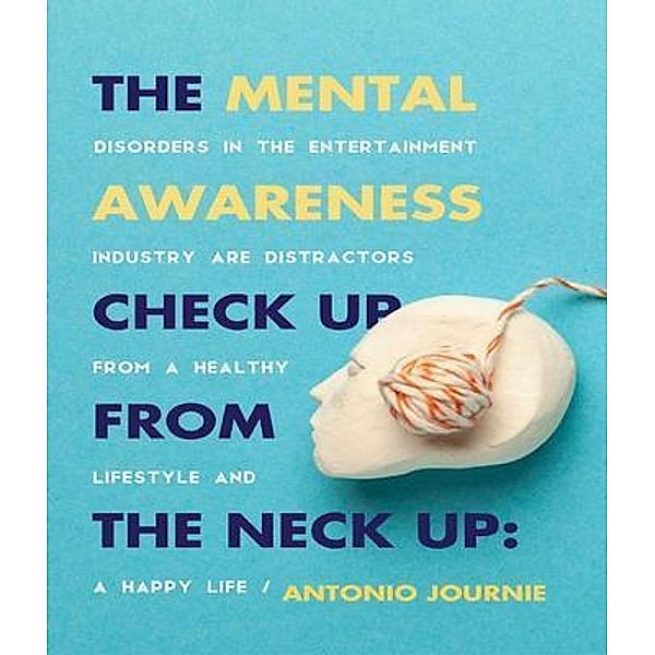 Mental Awareness Check Up From The Neck Up, Antonio Journie