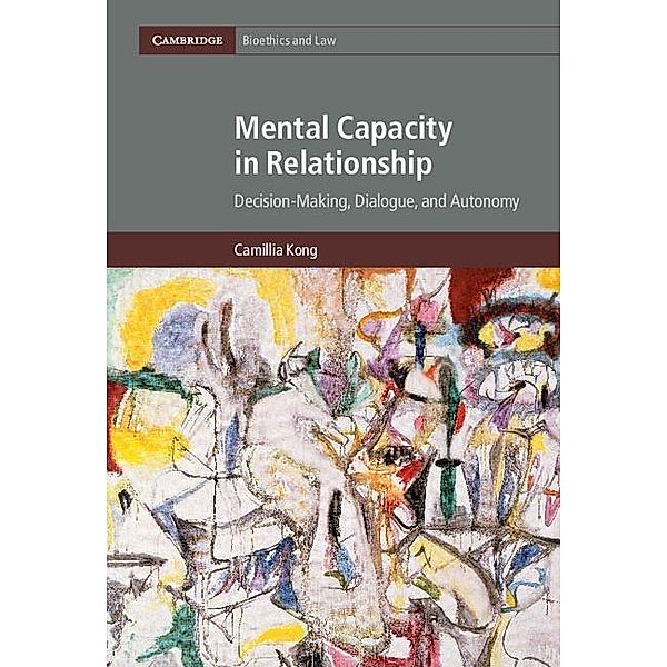 Mental Capacity in Relationship / Cambridge Bioethics and Law, Camillia Kong