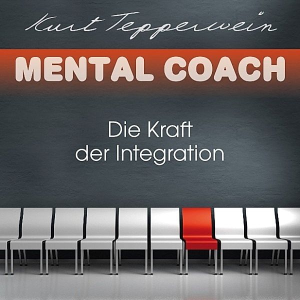 Mental Coach: Die Kraft der Integration, Kurt Tepperwein